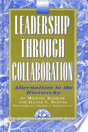 Leadership through collaboration : alternatives to the hierarchy /