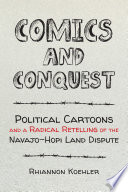 Comics and conquest : political cartoons and a radical retelling of the Navajo-Hopi land dispute /