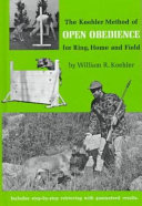 The Koehler method of open obedience for ring, home and field /