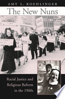 The new nuns : racial justice and religious reform in the 1960s /