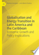 Globalisation and Energy Transition in Latin America and the Caribbean : Economic Growth and Policy Implications /