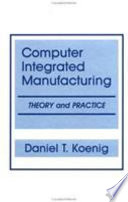 Computer-integrated manufacturing : theory and practice /