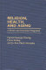 Religion, health, and aging : a review and theoretical integration /