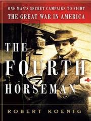 The fourth horseman : [one man's mission to wage the Great War in America] /