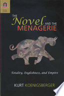 The novel and the menagerie : totality, Englishness, and empire /