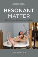 Resonant matter : sound, art, and the promise of hospitality /