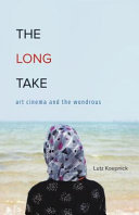 The long take : art cinema and the wondrous /