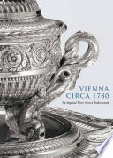 Vienna circa 1780 : an imperial silver service rediscovered /
