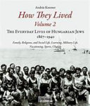 How they lived : the everyday lives of Hungarian Jews, 1867-1940.