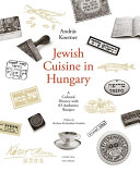 Jewish cuisine in Hungary : a cultural history with 83 authentic recipes /
