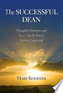 The successful dean : thoughtful strategies and savvy tips for today's evolving leadership /