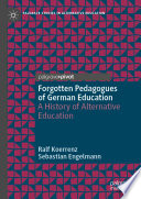 Forgotten Pedagogues of German Education : A History of Alternative Education /