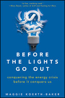 Before the lights go out : conquering the energy crisis before it conquers us /