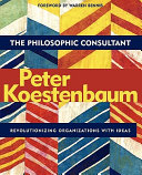 The philosophic consultant : revolutionizing organizations with ideas /