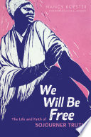 We will be free : the life and faith of Sojourner Truth /