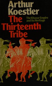 The thirteenth tribe : the Khazar empire and its heritage /