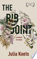 The Rib Joint A Memoir in Essays.