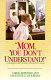 "Mom, you don't understand!" : a daughter and mother share their views /