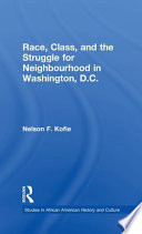 Race, class, and the struggle for neighborhood in Washington, D.C. /