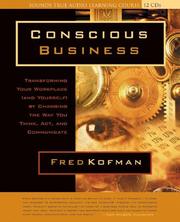 Conscious business : [transforming your workplace (and yourself) by changing the way you think, act, and communicate] /