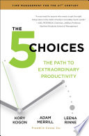 The 5 choices : the path to extraordinary productivity /