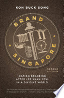 Brand Singapore : nation branding after Lee Kuan Yew, in a divisive world /