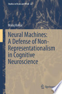 Neural Machines: A Defense of Non-Representationalism in Cognitive Neuroscience /