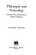 Philosophy and technology : toward a new orientation in modern thinking /