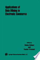 Applications of Data Mining to Electronic Commerce /