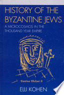 History of the Byzantine Jews : a microcosmos in the thousand year empire /