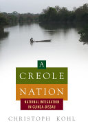 A Creole nation : national integration in Guinea-Bissau /