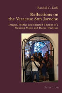 Reflections on the Veracruz son jarocho : images, politics and selected themes of a Mexican music and dance tradition /