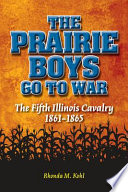 The prairie boys go to war : the Fifth Illinois Cavalry, 1861-1865 /