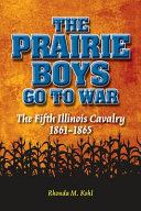 The prairie boys go to war : the Fifth Illinois Cavalry, 1861-1865 /