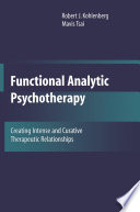 Functional Analytic Psychotherapy : Creating Intense and Curative Therapeutic Relationships /
