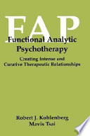 Functional analytic psychotherapy : creating intense and curative therapeutic relationships /