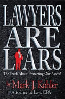 Lawyers are liars : the truth about protecting our assets /