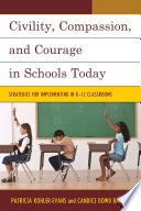 Civility, compassion, and courage in schools today : strategies for implementing in K-12 classrooms /