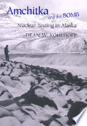 Amchitka and the bomb : nuclear testing in Alaska /