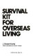 Survival kit for overseas living /