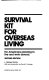 Survival kit for overseas living : for Americans planning to  live and work abroad /