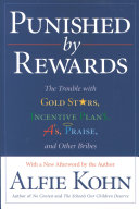 Punished by rewards : the trouble with gold stars, incentive plans, A's, praise, and other bribes /