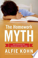 The homework myth : why our kids get too much of a bad thing /