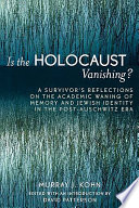 Is the Holocaust vanishing? : a survivor's reflections on the academic waning of memory and Jewish identity in the post-Auschwitz era /