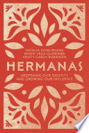 Hermanas : deepening our identity and growing our influence /