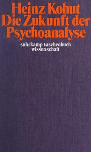 Die Zukunft der Psychoanalyse : Aufsatze zu allgemeinen Themen u. zur Psychologie d. Selbst /