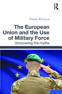 The European Union and the use of military force : uncovering the myths /
