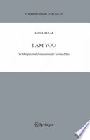 I am you : the metaphysical foundations for global ethics /