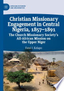 Christian Missionary Engagement in Central Nigeria, 1857-1891 : The Church Missionary Society's All-African Mission on the Upper Niger /