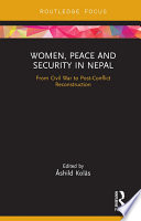 Women, peace and security in Nepal : from Civil War to post-conflict reconstruction /